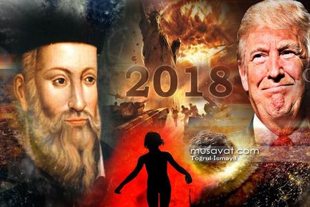 Nostradamusdan 2018-lə bağlı şok proqnozlar: "Bu ölkənin rəhbəri dünyanı bir-birinə vuracaq"