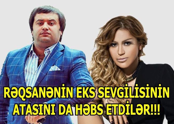 Rəqsanənin eks sevgilisinin atası da həbs edildi - ÖZƏL